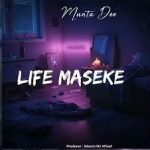 AUDIO : Munta Dee – Life Maseke | Download