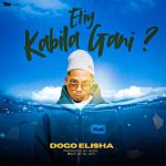 AUDIO : Dogo Elisha – Etiy Kabila Gani | Download Mp3
