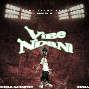 AUDIO : Cholo Gangster Ft. Sensaa – Vibe Ndani | Downl...