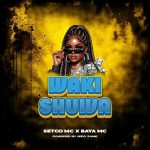 AUDIO : Setco Mc Ft Baya Mc – Wakishuwa | Download