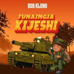 AUDIO : Bob Kijino – Tunaingia Kijeshi | Download Mp3