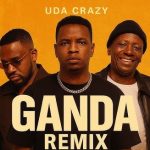 AUDIO : Uda Crazy – Ganda (Remix) | Download Mp3