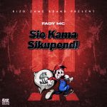 Fady Mc – Sio Kama Sikupendi