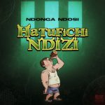 AUDIO : Ndonga Ndosi – Hatufichi Ndizi | Download Mp3