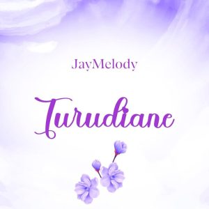Audio | Jay Melody – Turudiane | Download