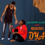 Audio | Jerry One Ft Midabo Fleva – Oya | Download