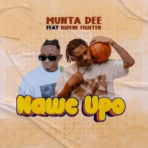 Audio | Munta Dee Ft Kidene Fighter – Nawe Upo | Downl...