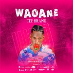 Audio | Tee Brand – Waoane | Download