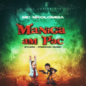 AUDIO : Mc Mkolombia – Maniga Am Pac | Download