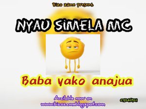 NEW AUDIO | NYAU SIMELA MC – BABA YAKO ANAJUA