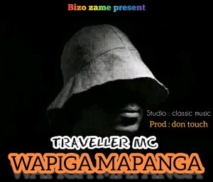 DOWNLOAD NEW AUDIO || TRAVELLER MC – WAPIGA MAPANGA