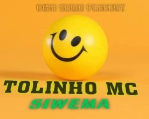 AUDIO | TOLINHO MC  – SIWEMA | DOWNLOAD