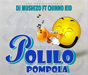 AUDIO ||  DJ MUSHIZO FT CHINO KID – POLILO POMPOLA || ...