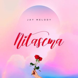 AUDIO || JAY MELODY – NITASEMA || DOWNLOAD