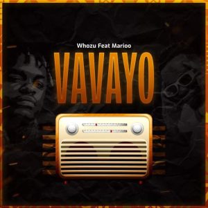 AUDIO || WHOZU FT MARIOO – VAVAYO || DOWNLOAD
