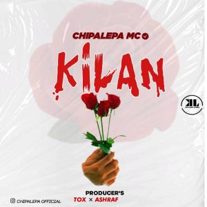 AUDIO || CHIPALEPA MC – KILAN || DOWNLOAD