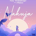 AUDIO || NAY WA MITEGO FT PHINA – NAKUJA || DOWNLOAD