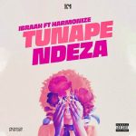 AUDIO | IBRAH FT HARMONIZE – TUNAPENDEZA | DOWNLOAD
