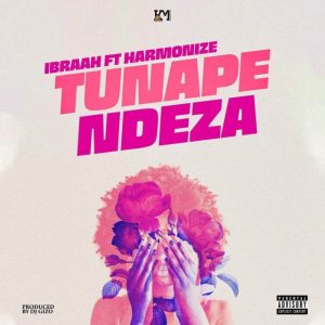 AUDIO | IBRAH FT HARMONIZE – TUNAPENDEZA | DOWNLOAD
