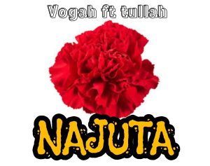 AUDIO || VOGAH FT TULLAH – NAJUTA || DOWNLOAD