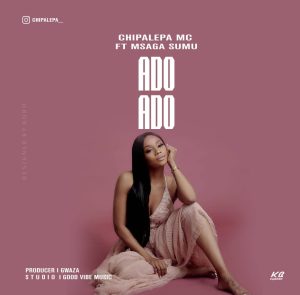 AUDIO || CHIPALEPA MC FT MSAGA SUMU – ADO ADO || DOWNL...