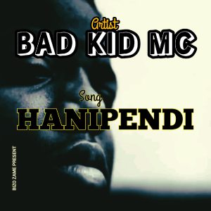 AUDIO || BAD KID MC – HANIPENDI || DOWNLOAD