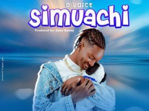 AUDIO || D VOICE – SIMUACHI || DOWNLOAD