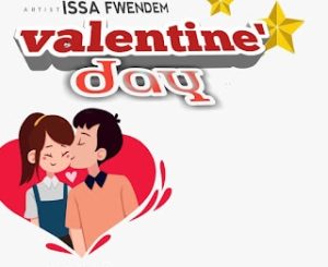 AUDIO || ISSA FWENDEM – VALENTINE DAY || DOWNLOAD