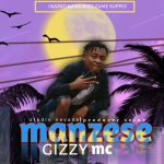 AUDIO || GIZZY MC – MANZESE || DOWNLOAD