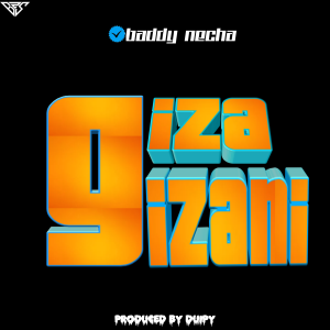 Audio | Baddy necha – Giza gizani | Bizo Zame Supply