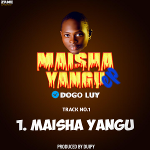 Audio | Dogo Luy – Maisha Yangu | Bizo Zame Supply