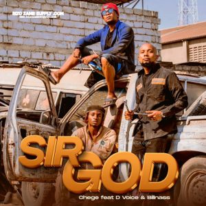 Audio | Chege ft D Voice & Billnass – Sir God | D...