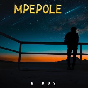 Audio | B Boy – Mpe Pole | Download