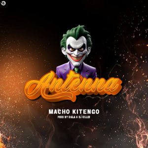 Audio | Macho Kitengo – Antenna | Download