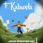 AUDIO : Juck Fighter Mc – Kabwela | Download Mp3
