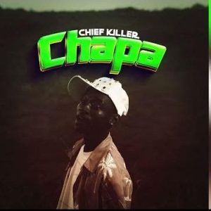 AUDIO : Chief Killer – Chapa | Download Mp3