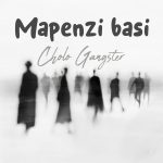AUDIO : Cholo Gangster – Mapenzi Noma | Download Mp3