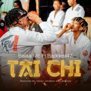 AUDIO || BALAA MC FT BADDEST 47 – TAI CHI || DOWNLOAD