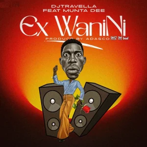 AUDIO : Dj Travella Ft. Munta Dee – Ex Wanini | Downlo...