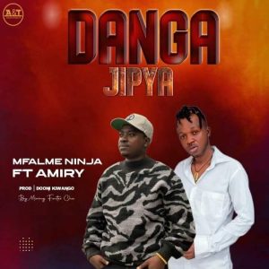 AUDIO : Amiri Amiri Ft. Mfalme Ninja – Danga Jipya | D...