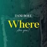 AUDIO || DANI BOEE – WHERE ARE YOU || DOWNLOAD
