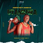 AUDIO || JOWZEY KID FT RANGO 4K – UTANIUA || DOWNLOAD