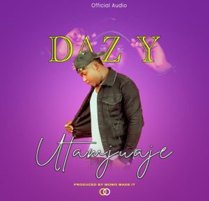 AUDIO || DAZY – UTAMJUAJE || DOWNLOAD