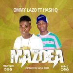 AUDIO || OMMY LAZO FT HASH Q – MAZOEA || DOWNLOAD