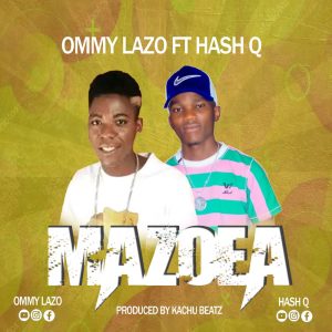 AUDIO || OMMY LAZO FT HASH Q – MAZOEA || DOWNLOAD