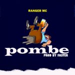 Audio | Ranger mc – Pombe | download