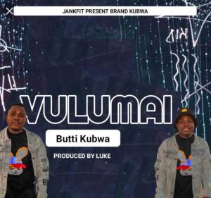 Audio | Butti kubwa – Vulumai | download
