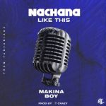 Audio | Makina boy – Nachana like this