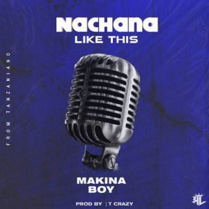 Audio | Makina boy – Nachana like this