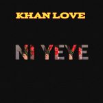 Audio | Khan Love – Ni Yeye | Bizo Zame Supply